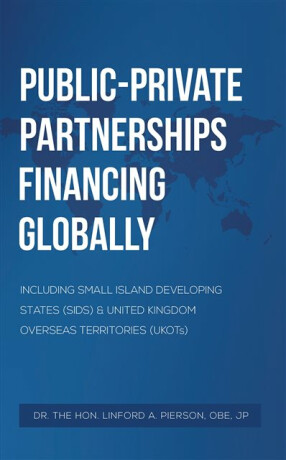 Publicâ€“Private Partnerships Financing Globally - Linford A. Pierson