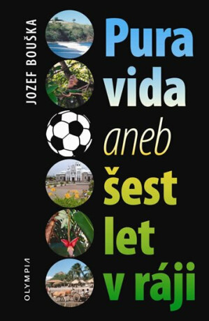 PURA VIDA aneb Šest let v ráji - Jozef Bouška