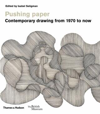 Pushing paper: Contemporary drawing from 1970 to now - Isabel Seligman