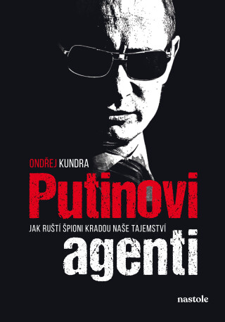 Putinovi agenti - Ondřej Kundra,kolektiv autorů