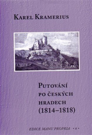 Putování po českých hradech (1814-1818) - Karel Kramerius,Marcela Kalašová