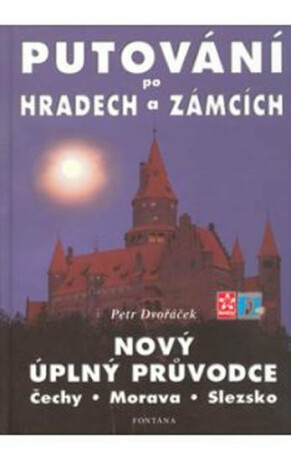 Putování po hradech a zámcích - Nový úplný průvodce - Petr Dvořáček