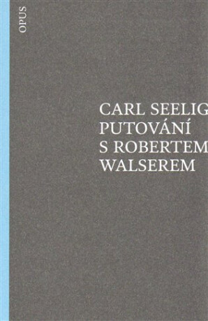 Putování s Robertem Walserem - Carl Seelig