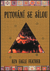 Putování se sílou - Ken Eagle Feather
