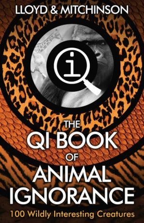QI: The Book of Animal Ignorance - John Lloyd,John Mitchinson