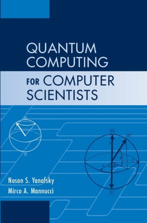Quantum Computing for Computer Scientists - Noson S.  Yanofsky,Mirco A. Mannucci