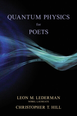 Quantum Physics for Poets - Christopher T. Hill,Leon M. Lederman