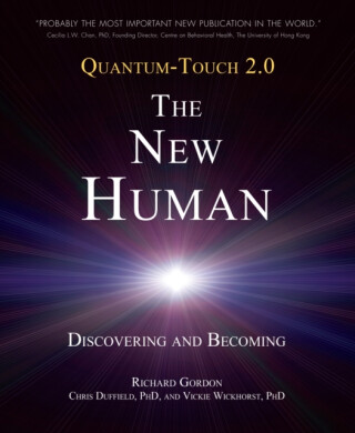 Quantum-Touch 2.0 - The New Human - Richard Gordon,Chris, Ph.D Duffield,Vickie, Ph.D. Wickhorst
