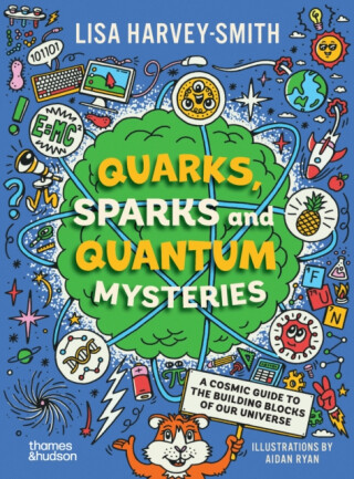 Quarks, Sparks and Quantum Mysteries - Lisa Harvey-Smith