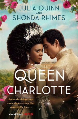 Queen Charlotte: Before the Bridgertons came the love story that changed the ton... - Julia Quinnová,Shonda Rhimes
