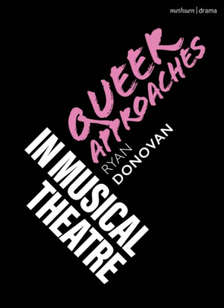 Queer Approaches in Musical Theatre - Ryan  Donovan