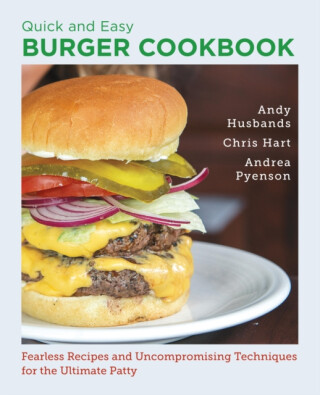Quick and Easy Burger Cookbook - Andrea Pyenson,Chris Hart,Andy Husbands