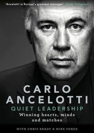 Quiet Leadership: Winning Hearts, Minds and Matches - Carlo Ancelotti