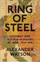 Ring of Steel: Germany and Austria-Hungary at War, 1914-1918 - Alexander Watson