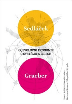 Revoluční ekonomie: O systému a lidech - Tomáš Sedláček,David Graeber,Roman Chlupatý