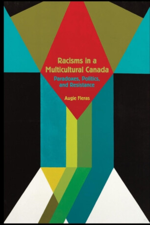 Racisms in a Multicultural Canada - Augie Fleras
