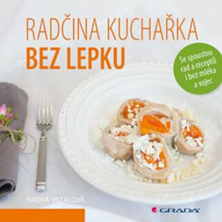 Radčina kuchařka bez lepku - Se spoustou rad a receptů i bez mléka a vajec - Radka Vrzalová