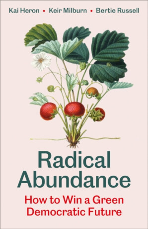 Radical Abundance - Bertie Russell,Keir Milburn,Kai Heron