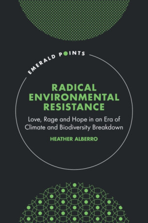 Radical Environmental Resistance - Heather  Alberro