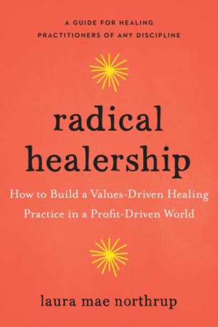 Radical Healership - Laura Mae Northrup