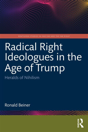 Radical Right Ideologues in the Age of Trump - Ronald Beiner