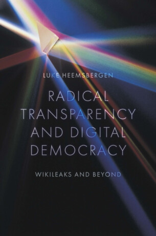 Radical transparency and digital democracy - Luke  Heemsbergen