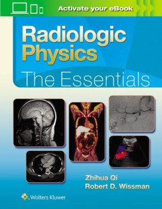 Radiologic Physics: The Essentials - Robert D., MD Wissman,Zhihua, PhD Qi