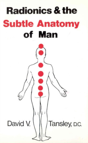 Radionics & The Subtle Anatomy Of Man - David V Tansley