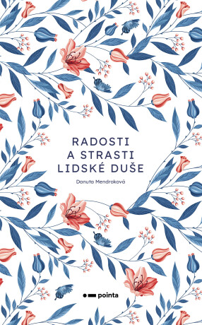 Radosti a strasti lidské duše - Danuta Mendroková