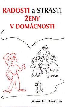 Radosti a strasti ženy v domácnosti - Alena Hrachovcová