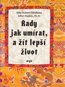 Rady jak umírat, a žít lepší život - Jeho Svatost Dalajláma,Jeffrey Hopkins