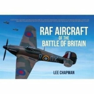 RAF Aircraft of the Battle of Britain - Lee Chapman