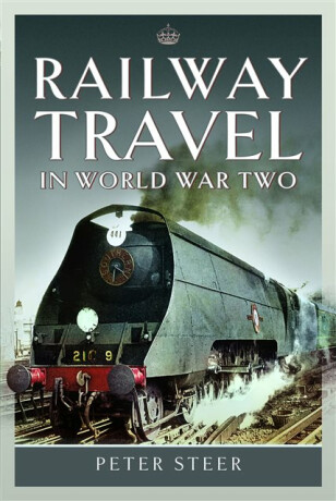 Railway Travel in World War Two - Peter Steer