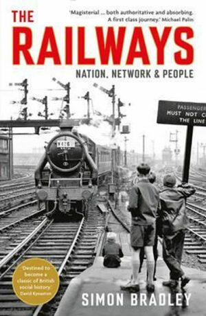 Railways: Nation, Network and People - Bradley Simon