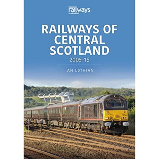 Railways of Central Scotland: 2006â€“15 - Ian Lothian