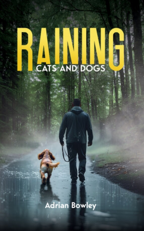 Raining Cats and Dogs - Adrian Bowley