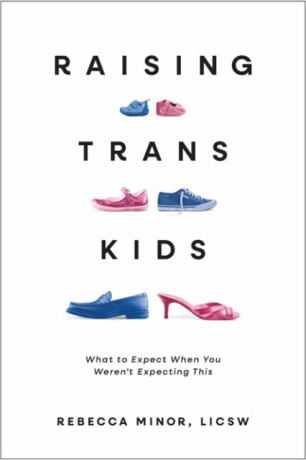Raising TRANS Kids - Rebecca  Minor