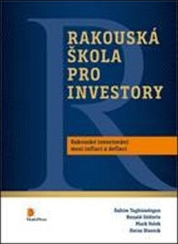 Rakouská škola pro investory - Rahim Taghizadegan,Ronald Stöferle,Mark Valek,Heinz Blasnik