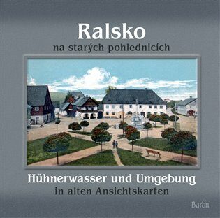 Ralsko na starých pohlednicích / Hühnerwasser und Umgebung in aleten Ansichtskarten - Jiří Šťastný,Petr Prášil,Jaroslav Kovařík,Milan Krčil