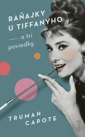 Raňajky u Tiffanyho a tri poviedky - Truman Capote