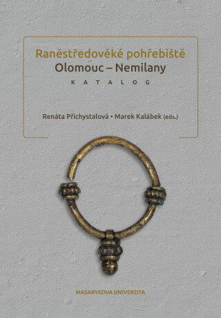 Raněstředověké pohřebiště Olomouc-Nemilany - Renáta Přichystalová,Marek Kalábek