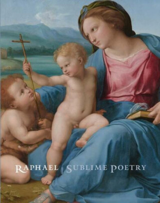 Raphael – Sublime Poetry - Carmen C. Bambach