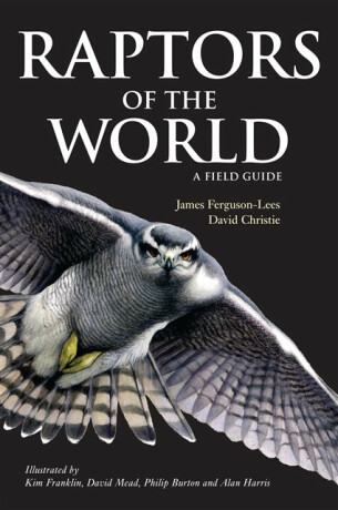 Raptors of the World: A Field Guide - David A. Christie,James Ferguson-Lees