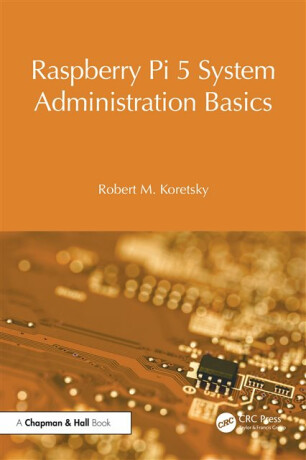 Raspberry Pi 5 System Administration Basics - Robert M. Koretsky