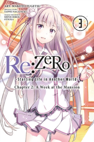 Re:ZERO -Starting Life in Another World-, Chapter 2: A Week at the Mansion, Vol. 3 (manga) - Tappei Nagatsuki,Bianca Pistillo,Jeremiah Bourque,Shinichirou Otsuka,Makoto Fugetsu