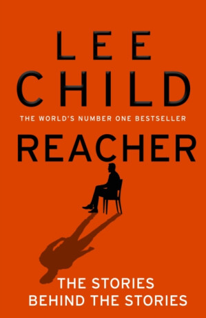 Reacher: The Stories Behind The Stories - Lee Child