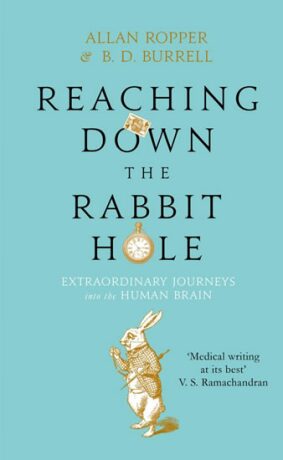 eaching Down the Rabbit Hole : Extraordinary Journeys into the Human Brain - Ropper Allan,Burrell B. D.