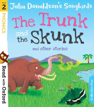 Read with Oxford: Stage 2: Julia Donaldson's Songbirds: The Trunk and The Skunk and Other Stories - Julia Donaldsonová