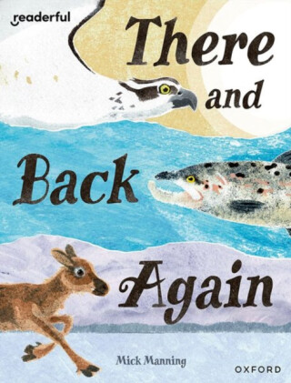 Readerful Books for Sharing: Year 4/Primary 5: There and Back Again - Mick Manning