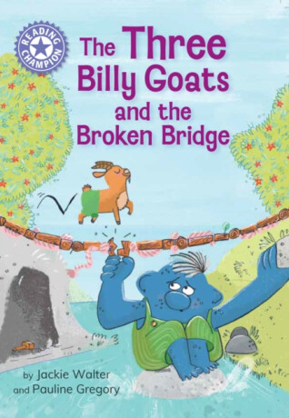 Reading Champion: The Three Billy Goats and the Broken Bridge - Jackie Walter